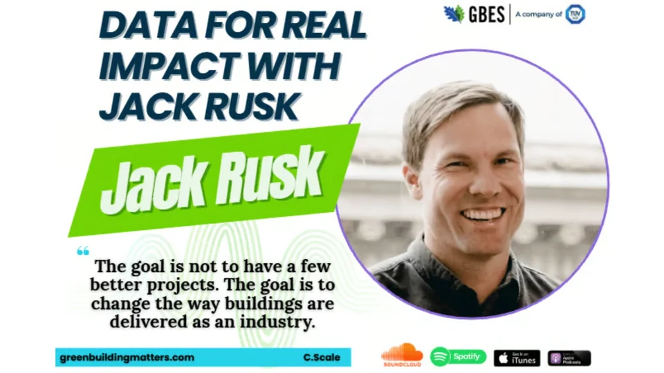 Green Building Matters episode artwork: a smiling headshot of Jack Rusk beside the episode title and his quote, 'The goal is not to have a few better projects. The goal is to change the way buildings are delivered as an industry.'